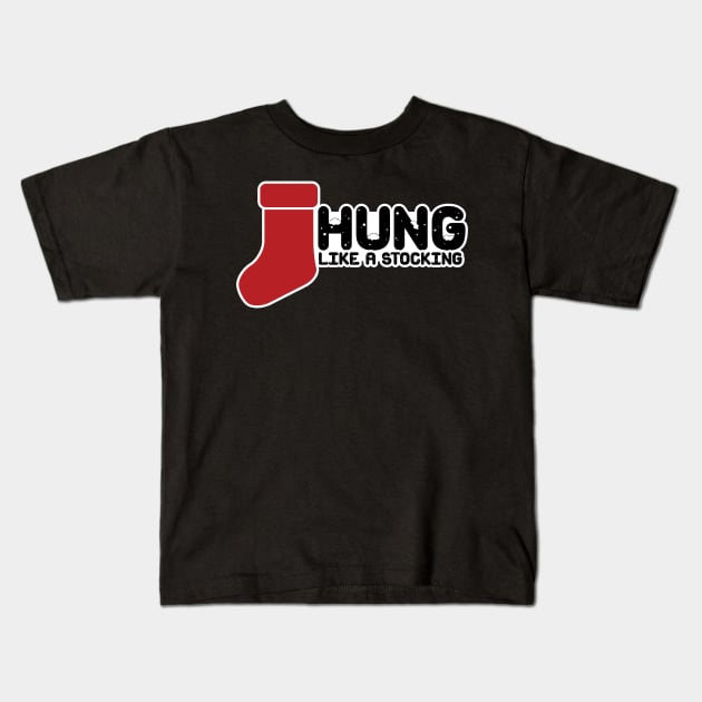 Hung like a stocking Kids T-Shirt by Iamthepartymonster